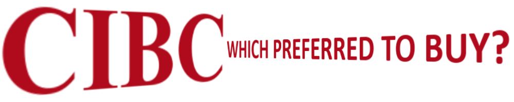 Which CIBC Preferred Should I Buy - CanadianPreferredShares